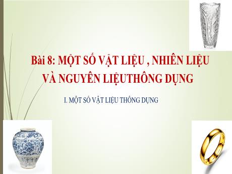 Bài giảng Khoa học tự nhiên 6 - Bài 8: Một số vật liệu, nhiên liệu và nguyên liệu thông dụng