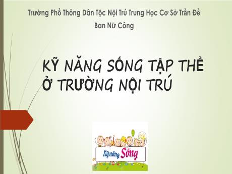 Bài giảng Kỹ năng sống tập thể ở trường Nội trú - Trường Phổ thông Dân tộc Nội Trú trung học cơ sở Trần Đề