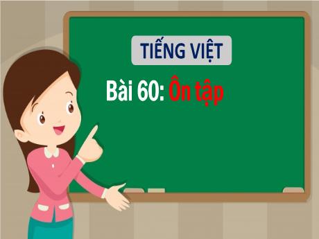 Bài giảng Tiếng Việt 1 - Bài 60: Ôn tập