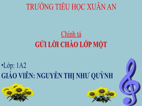 Bài giảng Tiếng Việt 1 - Tuần 35 - Chính tả: Gửi lời chào Lớp một - Nguyễn Thị Như Quỳnh
