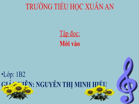 Bài giảng Tiếng Việt Lớp 1 - Tuần 33 - Tập đọc: Mời vào - Nguyễn Thị Minh Hiểu
