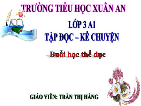 Bài giảng Tiếng Việt Lớp 3 (Tập đọc - Kể chuyện) - Buổi học thể dục - Năm học 2021-2022 - Trần Thị Hằng