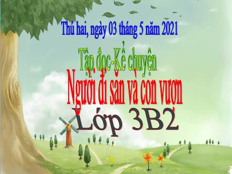 Bài giảng Tiếng Việt Lớp 3 - Tập đọc - Kể chuyện: Người đi săn và con vượn - Năm học 2020-2021