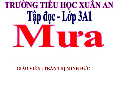 Bài giảng Tiếng Việt Lớp 3 (Tập đọc) - Mưa - Trần Thị Minh Đức