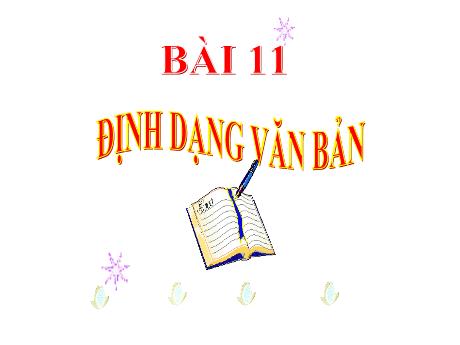 Bài giảng Tin học 6 - Bài 11: Định dạng văn bản