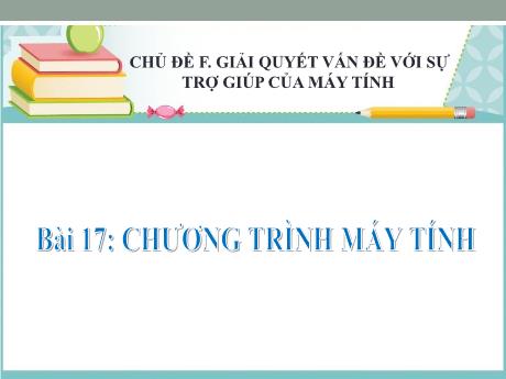 Bài giảng Tin học 6 - Chủ đề F, Bài 17: Chương trình máy tính
