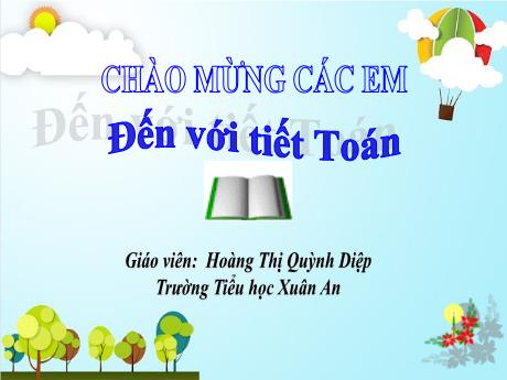 Bài giảng Toán 1 - Bài 99: Ôn tập cuối năm - Năm học 2020-2021 - Hoàng Thị Quỳnh Diệp