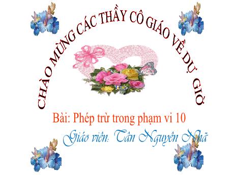 Bài giảng Toán 1 - Bài: Phép trừ trong phạm vi 10 - Tân Nguyên Nhã