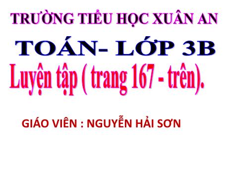 Bài giảng Toán 3 - Luyện tập (Trang 167) - Nguyễn Hải Sơn