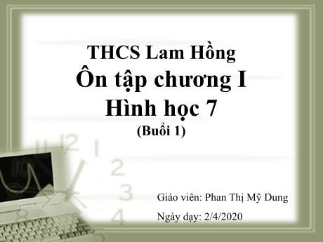 Bài giảng Toán 7 - Bài: Ôn tập chương I hình học (Buổi 1) - Năm học 2019-2020 - Phan Thị Mỹ Dung