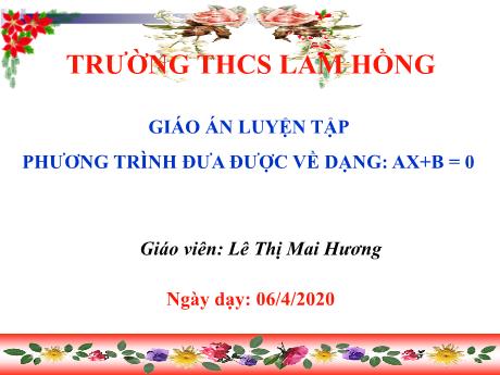 Bài giảng Toán 8 - Phương trình đưa được về dạng: AX+B=0 - Năm học 2019-2020 - Lê Thị Mai Hương