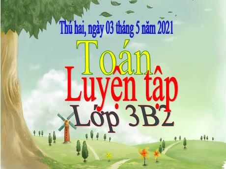 Bài giảng Toán Lớp 3 - Luyện tập - Năm học 2020-2021