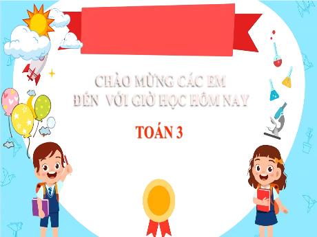 Bài giảng Toán Lớp 3 -Luyện tập - Năm học 2021-2022