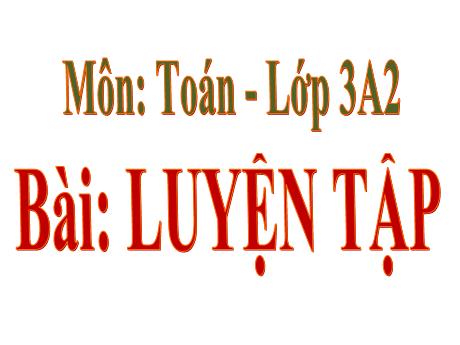 Bài giảng Toán Lớp 3 - Luyện tập (Trang 67)