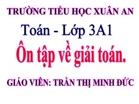 Bài giảng Toán Lớp 3 - Ôn tập về giải toán - Trần Thị Minh Đức
