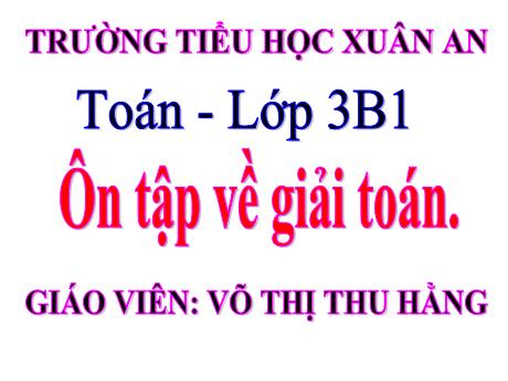 Bài giảng Toán Lớp 3 - Ôn tập về giải toán - Võ Thị Thu Hằng