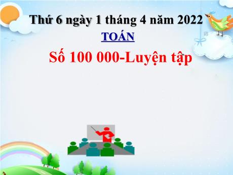 Bài giảng Toán Lớp 3 - Số 100 000 - Luyện tập