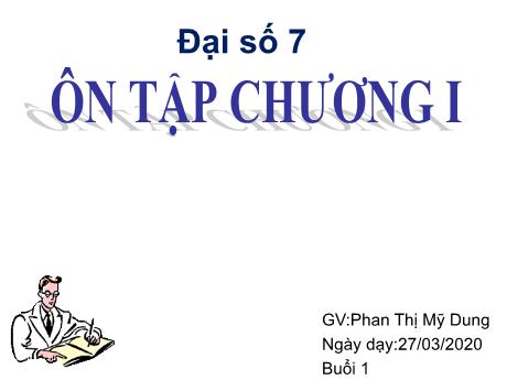 Bài giảng Toán Lớp 7 - Buổi 1, Tiết 20: Ôn tập chương I (Tiết 1) - Năm học 2019-2020 - Phan Thị Mỹ Dung