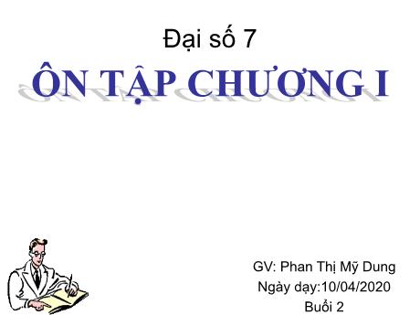 Bài giảng Toán Lớp 7 - Buổi 2, Tiết 20: Ôn tập chương I (Tiết 1) - Năm học 2019-2020 - Phan Thị Mỹ Dung
