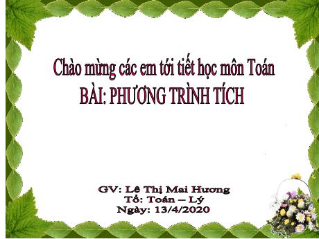 Bài giảng Toán Lớp 8 - Bài: Phương trình tích - Năm học 2019-2020 - Lê Thị Mai Hương