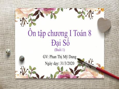 Bài giảng Toán Lớp 8 - Ôn tập chương I Đại số (Buổi 1) - Năm học 2019-2020 - Phan Thị Mỹ Dung