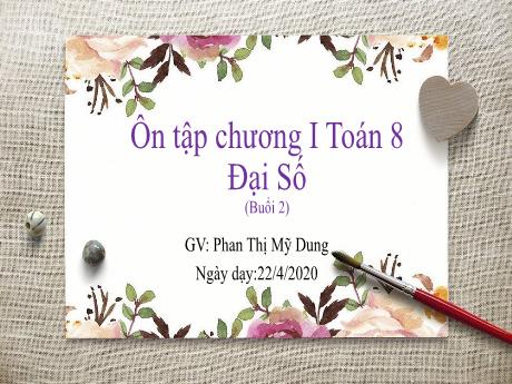 Bài giảng Toán Lớp 8 - Ôn tập chương I Đại số (Buổi 2) - Năm học 2019-2020 - Phan Thị Mỹ Dung